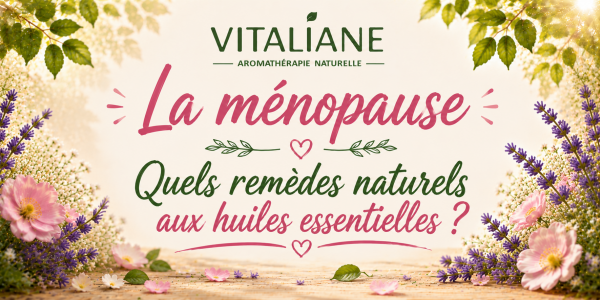 La ménopause - Quels remèdes naturels aux huiles essentielles ?