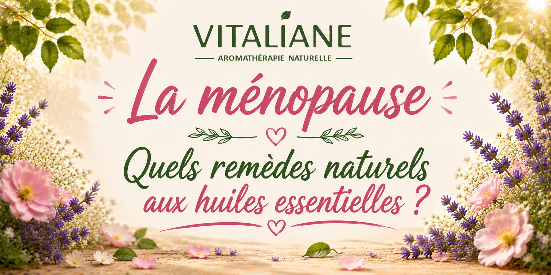 MÉNOPAUSE - Quel Remède naturel aux huiles essentielles ?