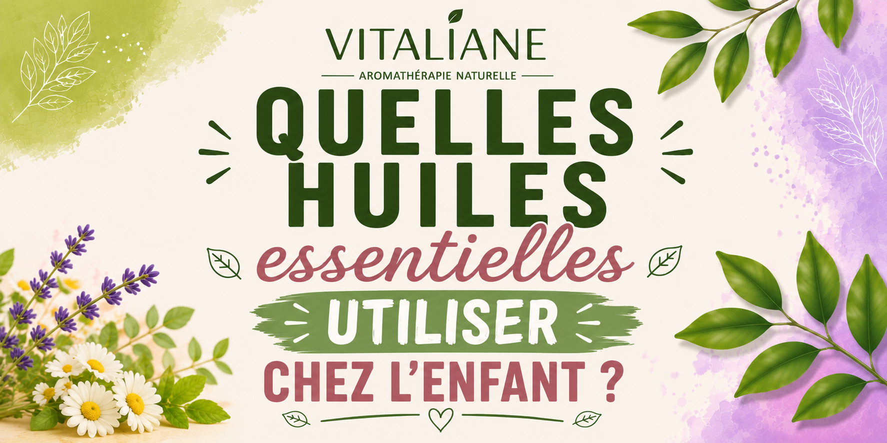 Quelles huiles essentielles utiliser chez l'enfant ? 